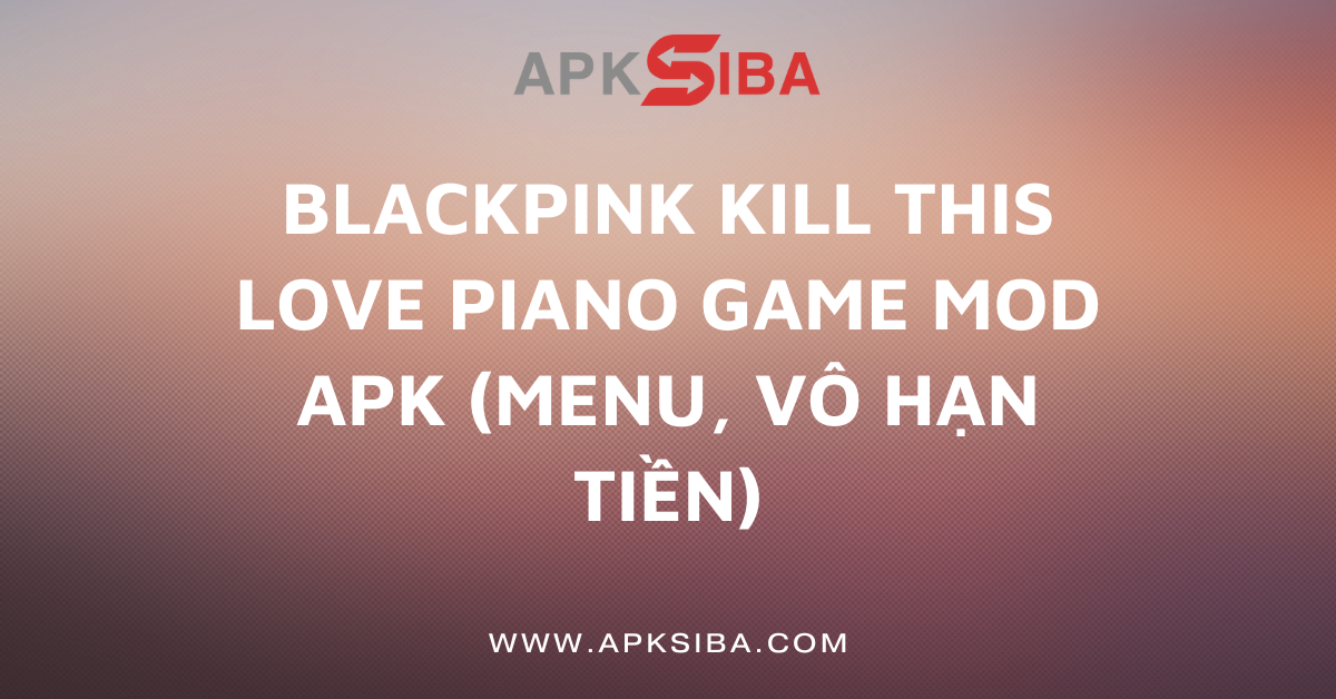 Blackpink Kill This Love Piano Game MOD APK