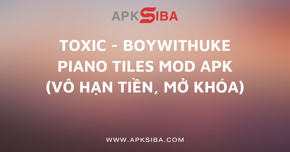 Toxic - Boywithuke Piano Tiles MOD APK